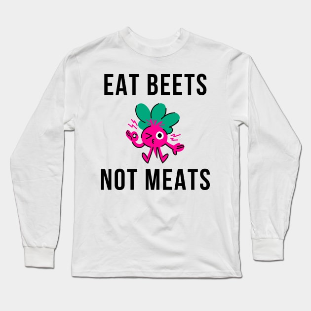 Eat Beets Not Meats Long Sleeve T-Shirt by merysam